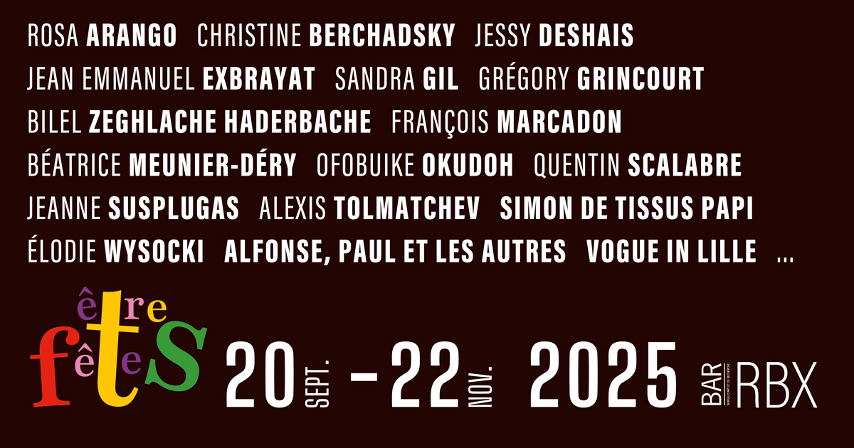 êtres fêtes Rosa Arango, Christine Berchadsky, Jessy Deshais, Jean Emmanuel Exbrayat, Sandra Gil, Grégory Grincourt, Bilel Zeghlache Haderbache, François Marcadon, Béatrice Meunier-Déry, Ofobuike Okudoh, Quentin Scalabre, Jeanne Susplugas, Alexis Tolmatchev, Simon De Tissus Papi, Élodie Wysocki, Alfonse, Paul et les autres, Vogue in Lille ...